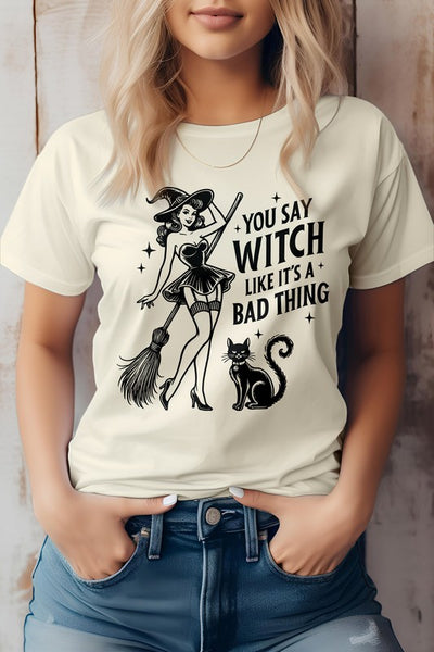 You Say Witch Like It's Bad Thing Graphic Tee